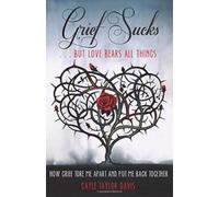Gayle Taylor Grief Sucks ... But Love Bears All Things (Tascabile)