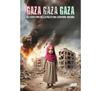 Gaza! Gaza! Gaza! Gli scrittori della Palestina scrivono ancora