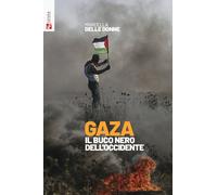 Gaza. Il buco nero dell'Occidente - Delle Donne Marcella