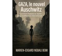 Gaza, le nouvel Auschwitz : Comment l’histoire se répète dans l’indifférence internationale !