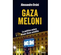 Gaza Meloni. La politica estera di uno Stato satellite