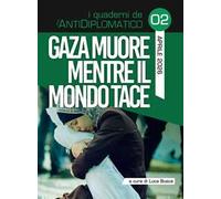 Gaza muore mentre il mondo tace