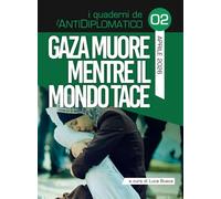 Gaza muore mentre il mondo tace