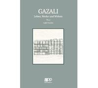 Gazali: Leben, Werke und Wirken