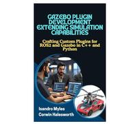 Gazebo Plugin Development Extending Simulation Capabilities: Crafting Custom Plugins for ROS2 and Gazebo in C++ and Python