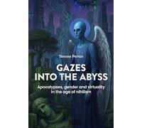 Gazes into the Abyss: Apocalypses, gender and virtuality in the age of nihilism