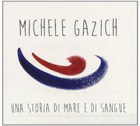 Gazich Michele - Una Storia Di Mare E Di Sangue