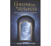 Gazing into the Afterlife: Unlocking the Mystery of the Psychomanteum for Healing Grief in All Its Forms