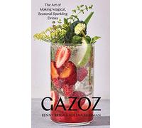 Gazoz: The Art of Making Magical, Seasonal Sparkling Drinks