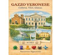 Gazzo Veronese. Colora. Vivi. Gioca: Un’esperienza illustrata tra luoghi, memoria e gioco nel territorio di Gazzo Veronese.