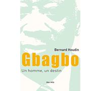 Gbagbo, un homme, un destin: Chronique d'une victoire anoncée, Côte d'Ivoire 1990-2018