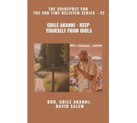 Gbile Akanni - Keep Yourself From Idols - The Guidepost For the End Time Believer Series - 22 of 22