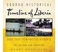 Gborho Historical Timeline of Liberia 1600-2024 Eyewitnesses Accounts: The Culture and Tradition