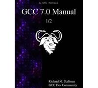 Gcc Dev Community Richard M Stallman GCC 7.0 Manual 1/2 (Tascabile)