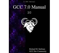 Gcc Dev Community Richard M Stallman GCC 7.0 Manual 2/2 (Tascabile)