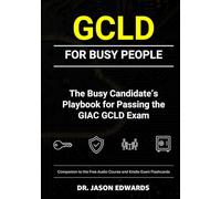 GCLD For Busy People: The Busy Candidate’s Playbook for Passing the GIAC GCLD Exam