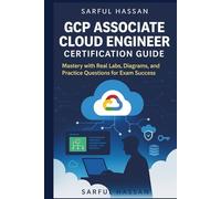 GCP Associate Cloud Engineer Certification Guide: Mastery with Real Labs, and Practice Questions for Exam