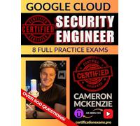 GCP Certified Security Engineer Professional Book of Exam Questions & Answers: Exhaustive Exam Topics Coverage with Over 500 AWS Google Cloud Security Engineer Certification Exam Questions