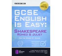GCSE English is Easy: Shakespeare - Romeo & Juliet: Discussion, analysis and comprehensive practice questions to aid your GCSE. Achieve 100%