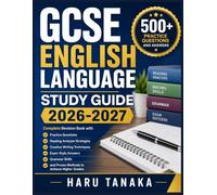 GCSE ENGLISH LANGUAGE STUDY GUIDE 2026-2027: Complete Revision Book with Practice Questions, Reading Analysis Strategies, Creative Writing Techniques, ... and Proven Methods to Achieve Higher Grades