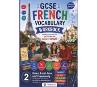 GCSE French Vocabulary Workbook: Home, Local Area, Community.: A Complete Revision and Practice Book For Years 10 And 11. Build confidence. Strengthen vocabulary.