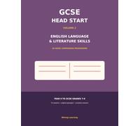 GCSE Head Start Volume 2: English Language & Literature Skills: A 36-W ompanion Programme for Year 9 Pupils Preparing for GCSE Grades 7-9