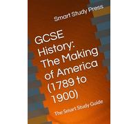 GCSE History: The Making of America (1789 to 1900): The Smart Study Guide