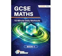 GCSE MATHS 10-Minute Daily Workouts: GCSE Maths 10 Minute Daily Workouts Level 7 to 9 Book One