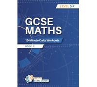 GCSE MATHS 10-Minute Daily Workouts: Level 5 to 7 GCSE Maths Workbook Book 2