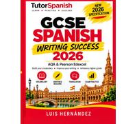 GCSE Spanish Writing Success 2026: AQA & Pearson Edexcel GCSE Spanish Workbook | Vocabulary, Translation, Sentence Building and Exam-Style Writing Practice for the New GCSE Specification
