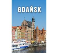 Gdańsk: Comprehensive Guide Through History, Culture, and the Heart of Poland's Baltic Gem