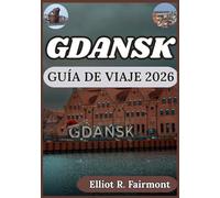 GDANSK GUÍA DE VIAJE 2026: Planificación práctica, conocimiento local y contexto cultural para explorar Gdansk, Polonia, con confianza.