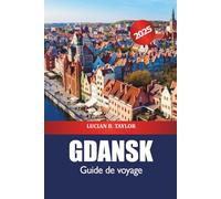 Gdansk Guide de voyage 2025: Découvrez les sites historiques, les attractions de la côte baltique, la culture, les conseils d'initiés et les délices culinaires en Pologne