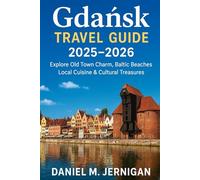 Gdańsk Travel Guide 2025-2026: Explore Old Town Charm, Baltic Beaches, Local Cuisine & Cultural Treasures