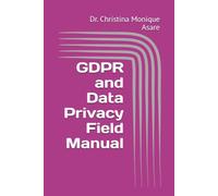 GDPR and Data Privacy Field Manual