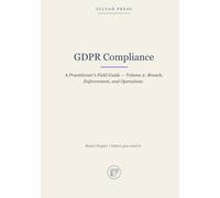 GDPR Compliance: A Practitioner's Field Guide - Volume 2: Breach, Enforcement, and Operations