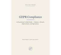 GDPR Compliance: A Practitioner's Field Guide - Volume 2: Breach, Enforcement, and Operations