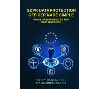 GDPR Data Protection Officer (DPO) Made Simple: Roles, Responsibilities and Best Practices