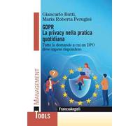 GDPR. La privacy nella pratica quotidiana. Tutte le domande a cui un DPO deve sapere rispondere