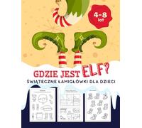 Gdzie jest Elf? Świąteczne Łamigłówki, Zagadki i Zabawy dla Dzieci!: Świąteczna książeczka - 50 Stron Zabaw dla Dzieci w Wieku 4-8 lat: Kolorowanki, ... Szukanie różnic, Rysowanie i wiele innych!