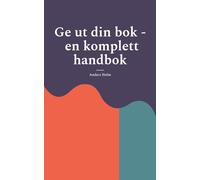 Ge ut din bok - en komplett handbok