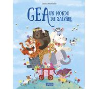 Gea. Un mondo da salvare. Ediz. a colori