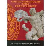 Geants et Gigantommachies entre Orient et Occident - [Centre Jean Berard]