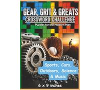 Gear, Grit & Greats: A Men’s Crossword Collection: Crossword Puzzles with Easy To Read Print for Men and their interests. | 6 x 9 inches, 120 pages | 50 + puzzles…Great Gift!