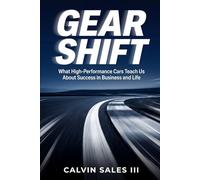 Gear Shift: What High-Performance Cars Teach Us About Success in Business and Life