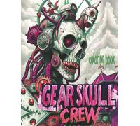 GEAR SKULL CREW Coloring Book: 51 Full Pages Of Mechanical Zombies Waiting For Color Application By Youthful Elderly, Teens, Adults, And Mature Kids