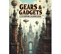 Gears & Gadgets : Adult coloring book steampunk: Stress-Relieving Designs for Creative relaxation coloring