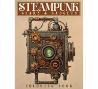 Gears & Gadgets Steampunk Coloring Book: Intricate Machines Coloring Pages with Artistic Steampunk Devices and Gearwork Patterns for All Ages Fun and Anxiety Relief