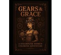 “ Gears & Grace: A Steampunk Women Coloring Adventure”