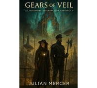 GEARS OF THE VEIL: A Clockwork Resurrection Chronicle